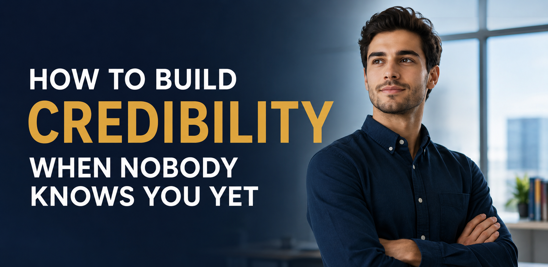 How to Build Credibility When Nobody Knows You Yet
