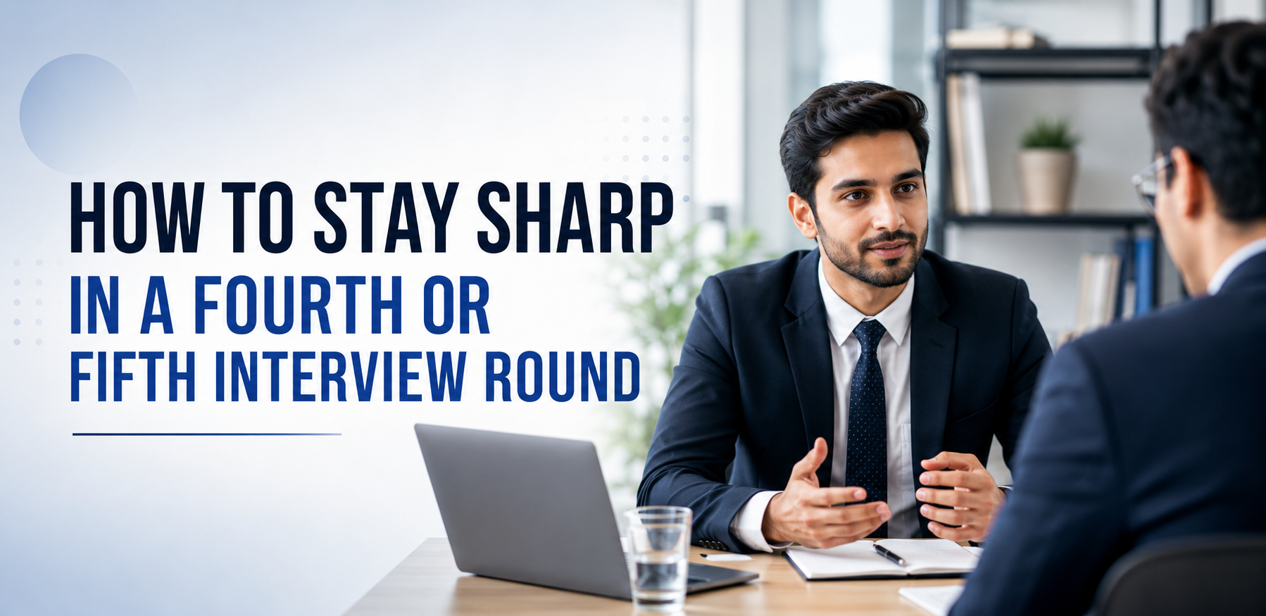 How to Stay Sharp in a Fourth or Fifth Interview Round